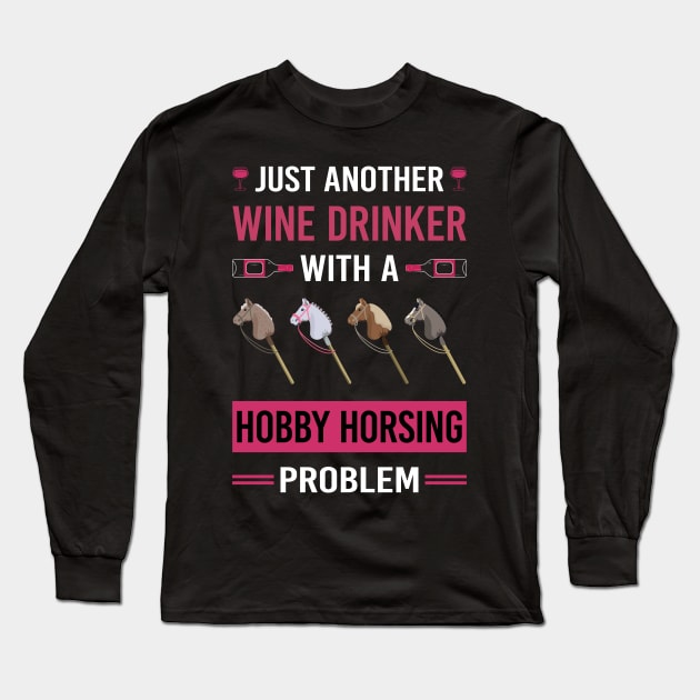 Wine Drinker Hobby Horsing Horse Hobbyhorsing Hobbyhorse Long Sleeve T-Shirt by Good Day